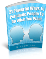 21 Powerful Ways to Persuade People to do What You Want
