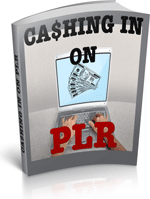 Cashing In On PLR